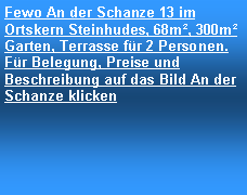 Textfeld: Fewo An der Schanze 13 im Ortskern Steinhudes, 68m, 300m Garten, Terrasse fr 2 Personen. Fr Belegung, Preise und Beschreibung auf das Bild An der Schanze klicken 